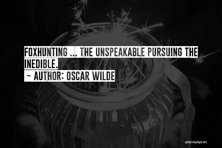 Oscar Wilde Quotes: Foxhunting ... The Unspeakable Pursuing The Inedible.