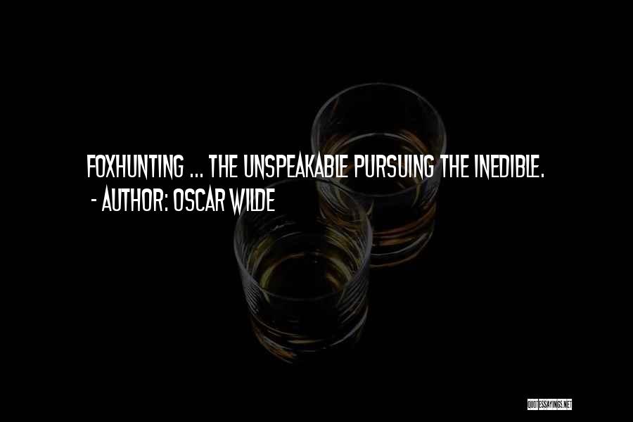Oscar Wilde Quotes: Foxhunting ... The Unspeakable Pursuing The Inedible.