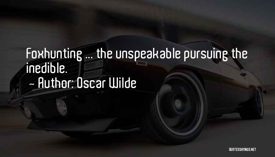 Oscar Wilde Quotes: Foxhunting ... The Unspeakable Pursuing The Inedible.
