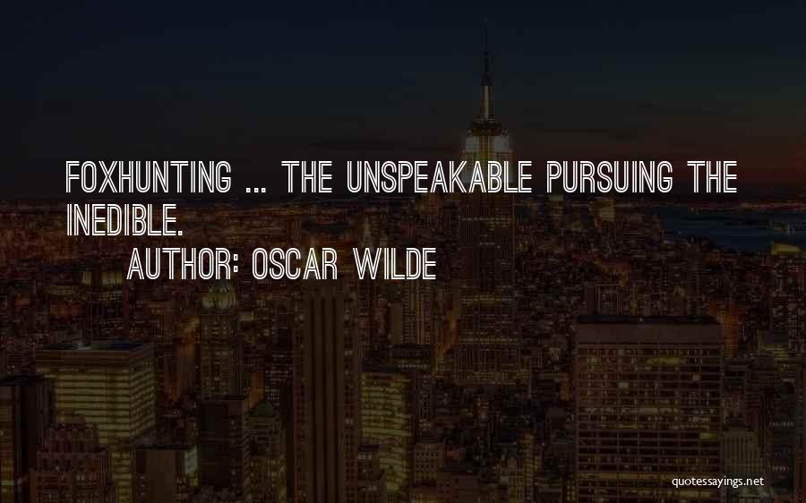 Oscar Wilde Quotes: Foxhunting ... The Unspeakable Pursuing The Inedible.