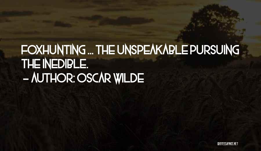 Oscar Wilde Quotes: Foxhunting ... The Unspeakable Pursuing The Inedible.