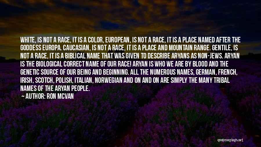 Ron McVan Quotes: White, Is Not A Race, It Is A Color, European, Is Not A Race, It Is A Place Named After