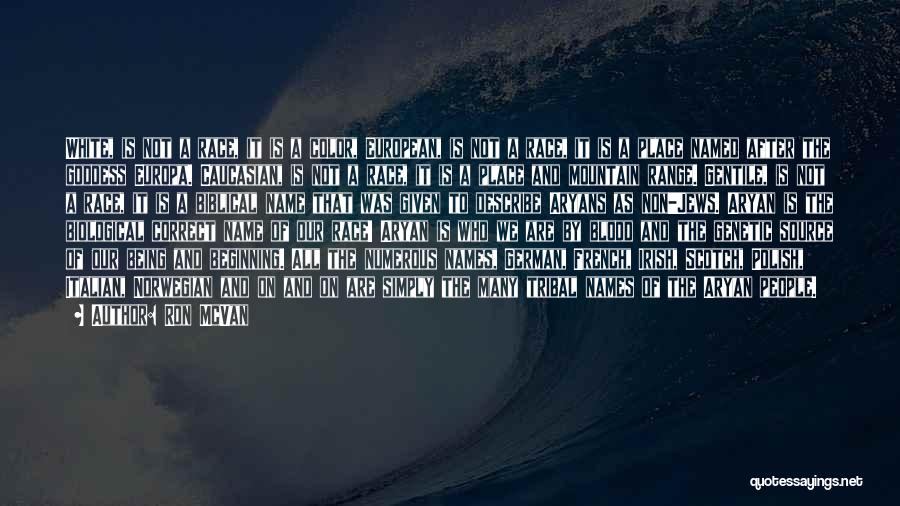 Ron McVan Quotes: White, Is Not A Race, It Is A Color, European, Is Not A Race, It Is A Place Named After