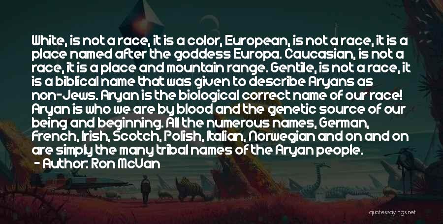 Ron McVan Quotes: White, Is Not A Race, It Is A Color, European, Is Not A Race, It Is A Place Named After