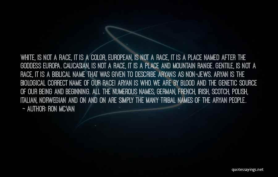 Ron McVan Quotes: White, Is Not A Race, It Is A Color, European, Is Not A Race, It Is A Place Named After