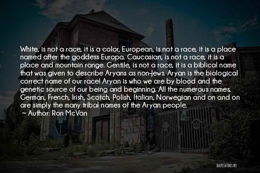 Ron McVan Quotes: White, Is Not A Race, It Is A Color, European, Is Not A Race, It Is A Place Named After