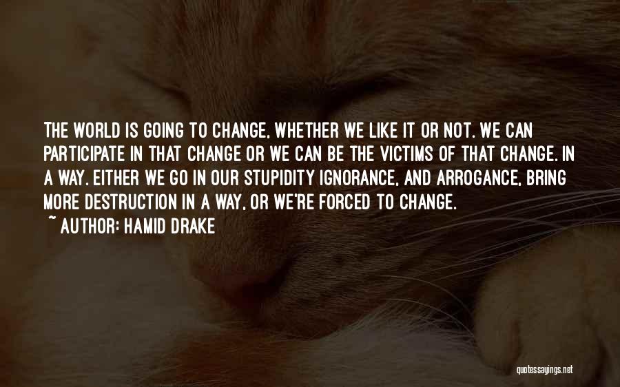 Hamid Drake Quotes: The World Is Going To Change, Whether We Like It Or Not. We Can Participate In That Change Or We