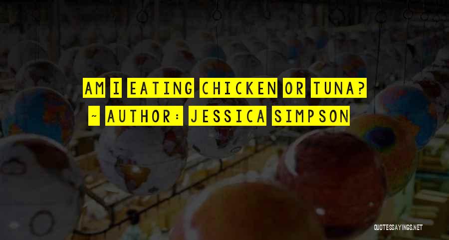 Jessica Simpson Quotes: Am I Eating Chicken Or Tuna?