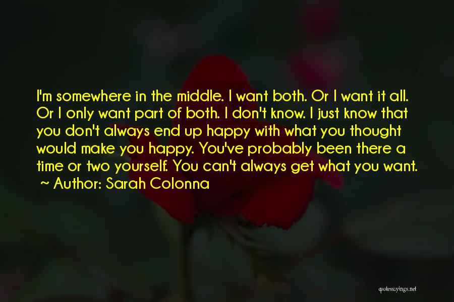 Sarah Colonna Quotes: I'm Somewhere In The Middle. I Want Both. Or I Want It All. Or I Only Want Part Of Both.