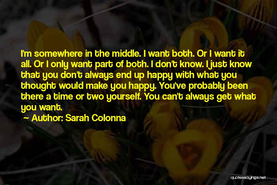 Sarah Colonna Quotes: I'm Somewhere In The Middle. I Want Both. Or I Want It All. Or I Only Want Part Of Both.