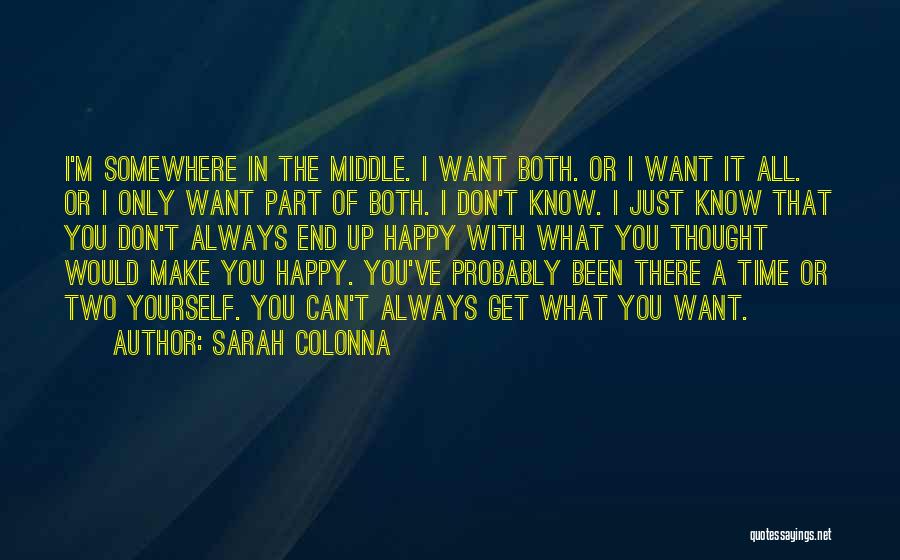 Sarah Colonna Quotes: I'm Somewhere In The Middle. I Want Both. Or I Want It All. Or I Only Want Part Of Both.