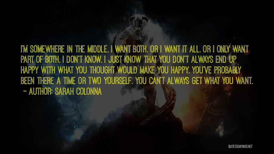 Sarah Colonna Quotes: I'm Somewhere In The Middle. I Want Both. Or I Want It All. Or I Only Want Part Of Both.