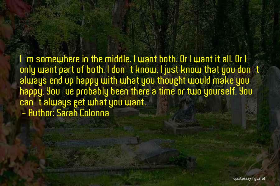 Sarah Colonna Quotes: I'm Somewhere In The Middle. I Want Both. Or I Want It All. Or I Only Want Part Of Both.