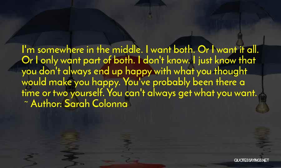 Sarah Colonna Quotes: I'm Somewhere In The Middle. I Want Both. Or I Want It All. Or I Only Want Part Of Both.