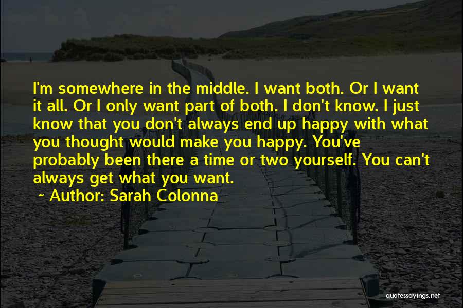 Sarah Colonna Quotes: I'm Somewhere In The Middle. I Want Both. Or I Want It All. Or I Only Want Part Of Both.