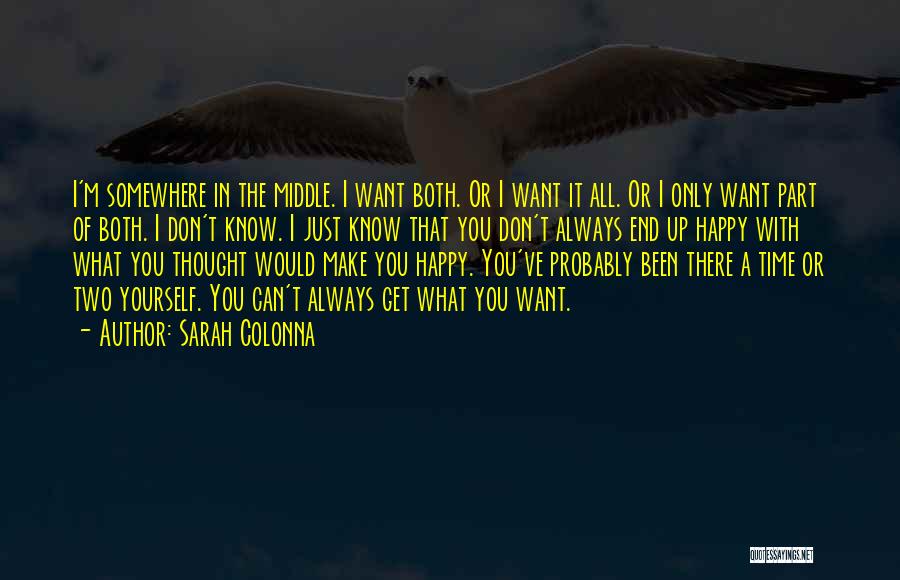 Sarah Colonna Quotes: I'm Somewhere In The Middle. I Want Both. Or I Want It All. Or I Only Want Part Of Both.