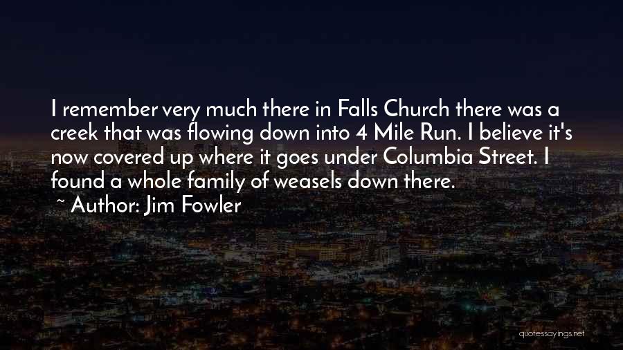 Jim Fowler Quotes: I Remember Very Much There In Falls Church There Was A Creek That Was Flowing Down Into 4 Mile Run.