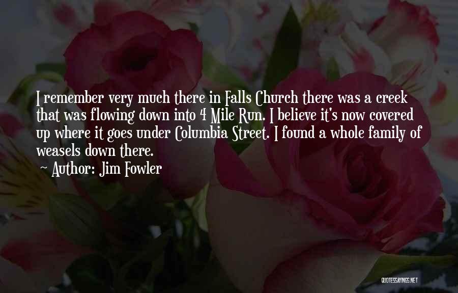 Jim Fowler Quotes: I Remember Very Much There In Falls Church There Was A Creek That Was Flowing Down Into 4 Mile Run.