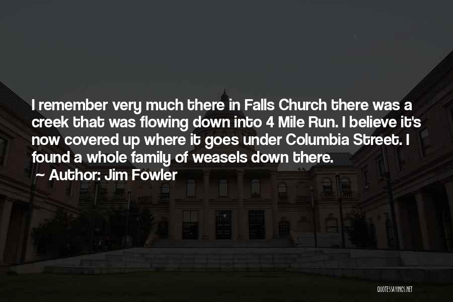 Jim Fowler Quotes: I Remember Very Much There In Falls Church There Was A Creek That Was Flowing Down Into 4 Mile Run.