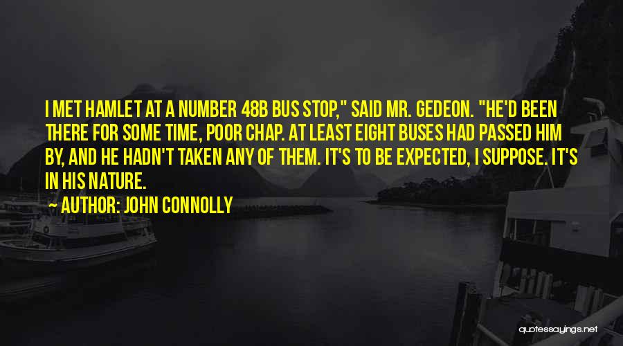 John Connolly Quotes: I Met Hamlet At A Number 48b Bus Stop, Said Mr. Gedeon. He'd Been There For Some Time, Poor Chap.