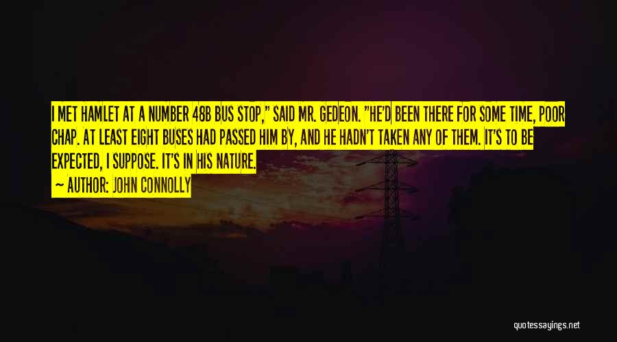 John Connolly Quotes: I Met Hamlet At A Number 48b Bus Stop, Said Mr. Gedeon. He'd Been There For Some Time, Poor Chap.