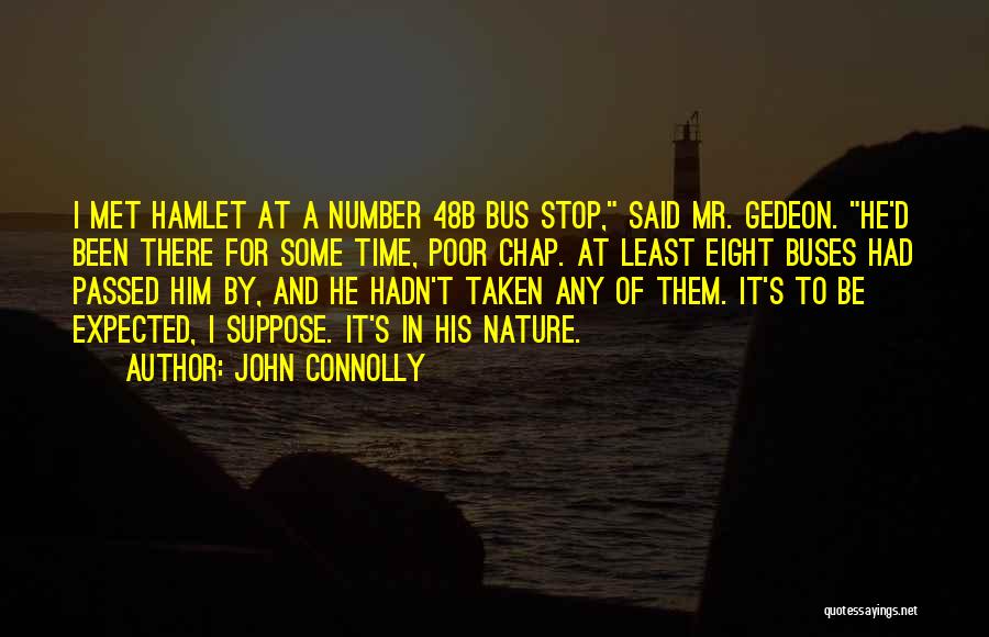 John Connolly Quotes: I Met Hamlet At A Number 48b Bus Stop, Said Mr. Gedeon. He'd Been There For Some Time, Poor Chap.