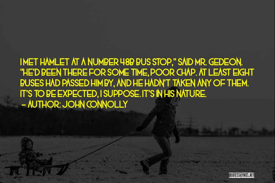 John Connolly Quotes: I Met Hamlet At A Number 48b Bus Stop, Said Mr. Gedeon. He'd Been There For Some Time, Poor Chap.