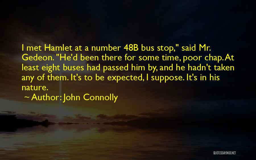John Connolly Quotes: I Met Hamlet At A Number 48b Bus Stop, Said Mr. Gedeon. He'd Been There For Some Time, Poor Chap.
