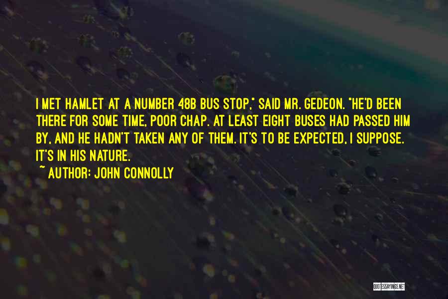 John Connolly Quotes: I Met Hamlet At A Number 48b Bus Stop, Said Mr. Gedeon. He'd Been There For Some Time, Poor Chap.