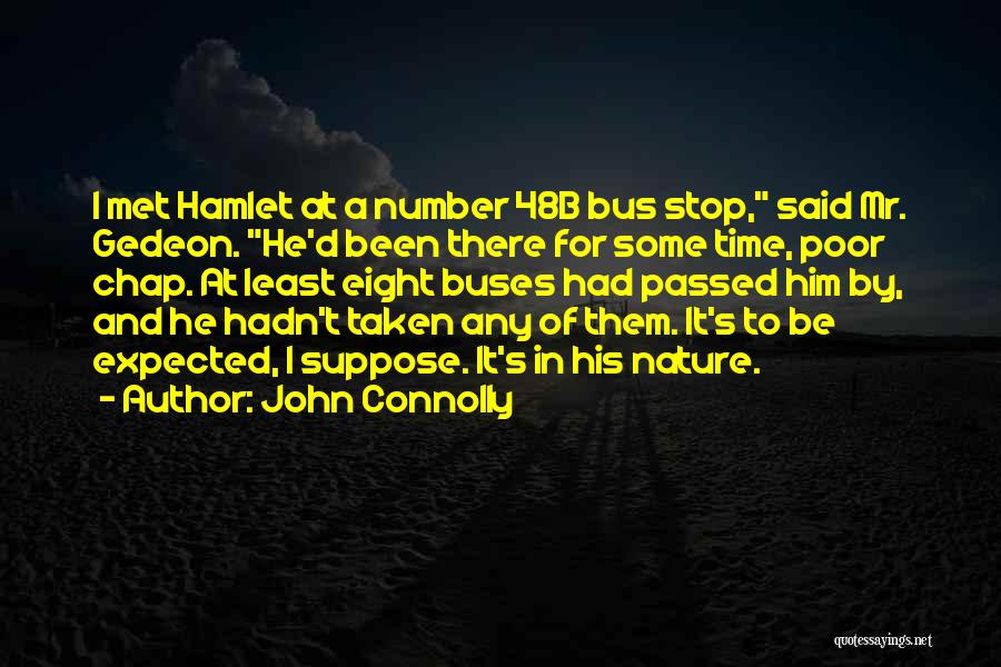 John Connolly Quotes: I Met Hamlet At A Number 48b Bus Stop, Said Mr. Gedeon. He'd Been There For Some Time, Poor Chap.
