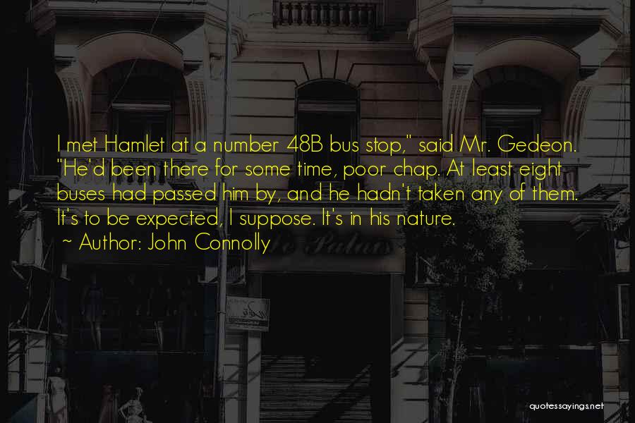 John Connolly Quotes: I Met Hamlet At A Number 48b Bus Stop, Said Mr. Gedeon. He'd Been There For Some Time, Poor Chap.