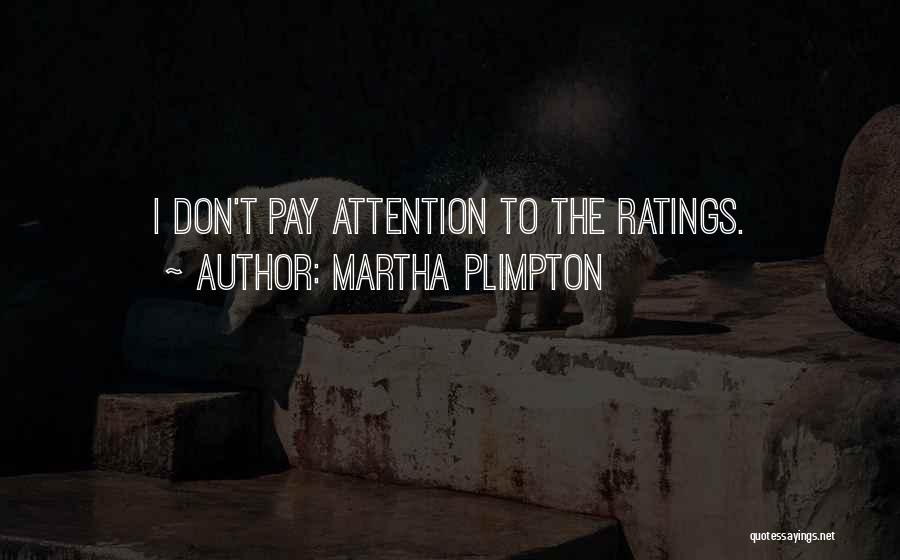 Martha Plimpton Quotes: I Don't Pay Attention To The Ratings.