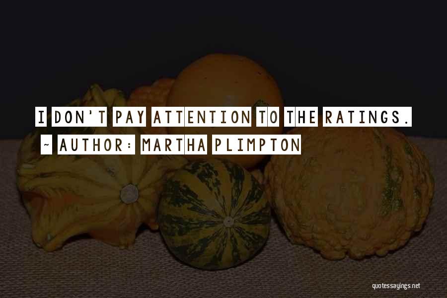 Martha Plimpton Quotes: I Don't Pay Attention To The Ratings.