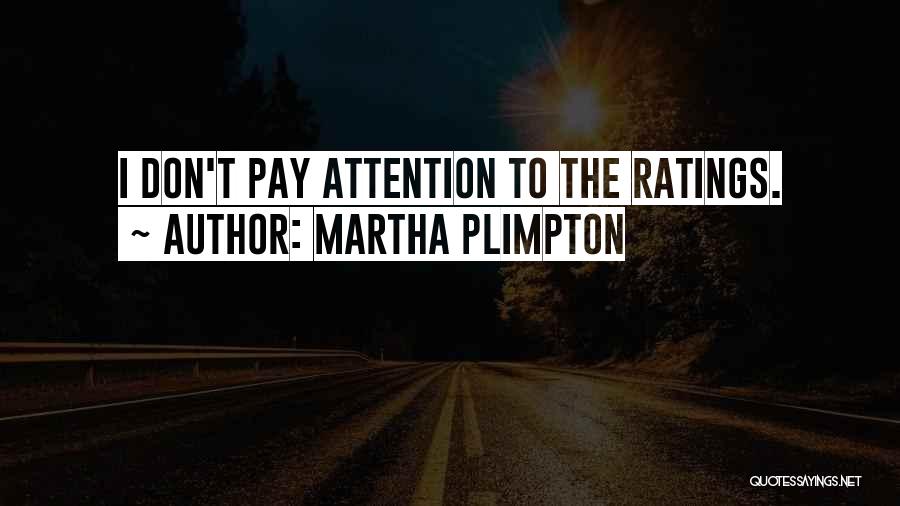 Martha Plimpton Quotes: I Don't Pay Attention To The Ratings.