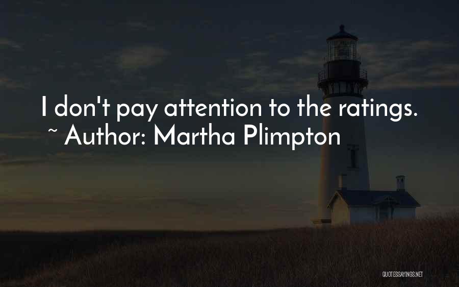 Martha Plimpton Quotes: I Don't Pay Attention To The Ratings.