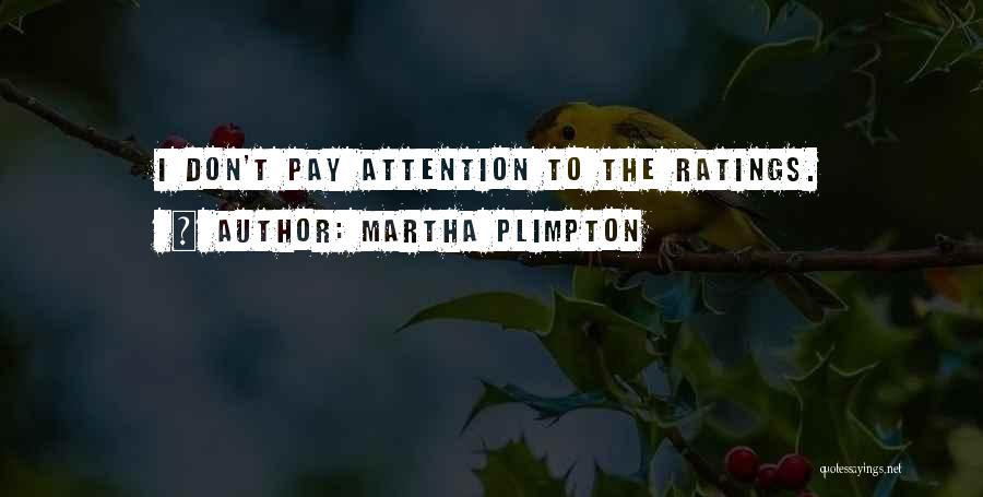 Martha Plimpton Quotes: I Don't Pay Attention To The Ratings.