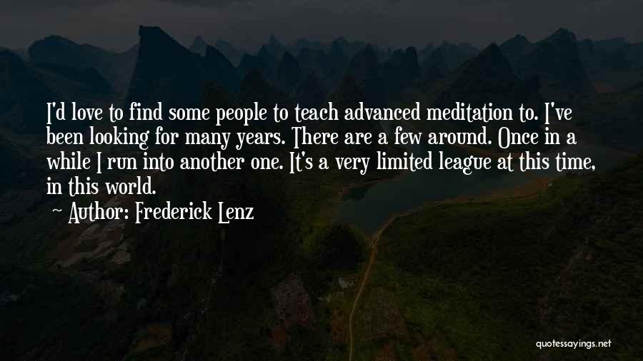 Frederick Lenz Quotes: I'd Love To Find Some People To Teach Advanced Meditation To. I've Been Looking For Many Years. There Are A