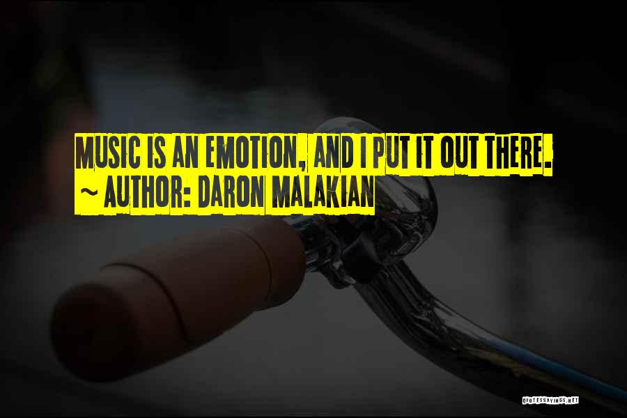 Daron Malakian Quotes: Music Is An Emotion, And I Put It Out There.