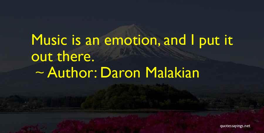 Daron Malakian Quotes: Music Is An Emotion, And I Put It Out There.