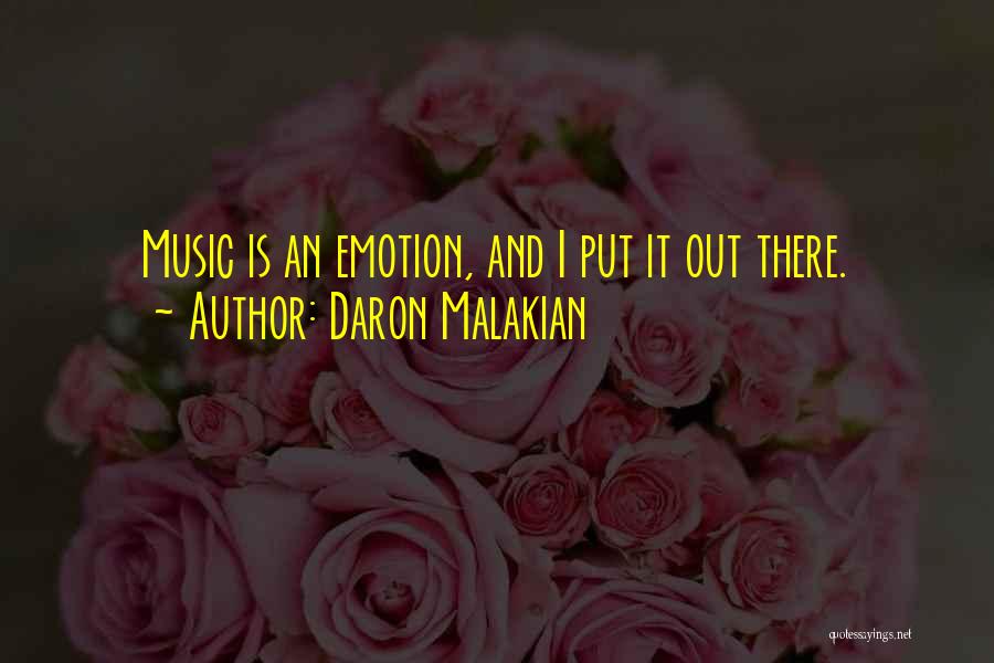 Daron Malakian Quotes: Music Is An Emotion, And I Put It Out There.