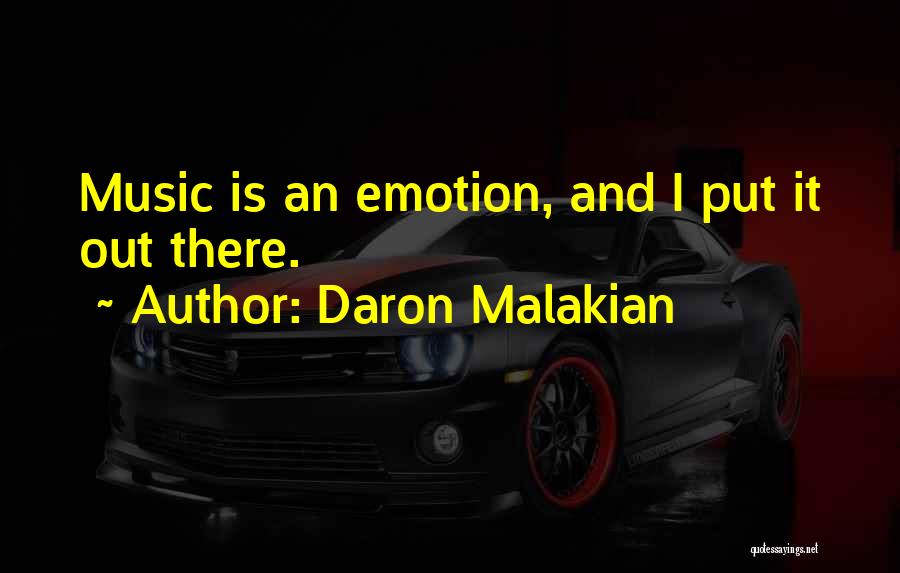 Daron Malakian Quotes: Music Is An Emotion, And I Put It Out There.