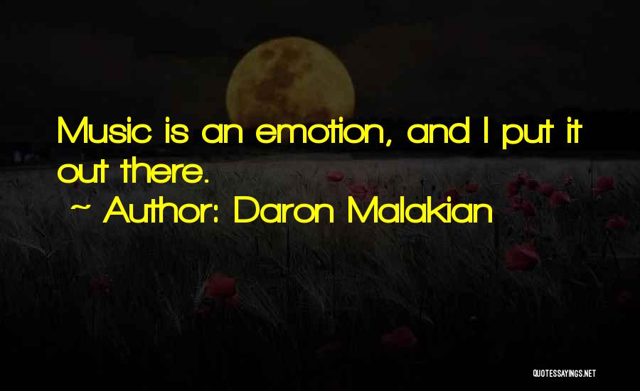 Daron Malakian Quotes: Music Is An Emotion, And I Put It Out There.