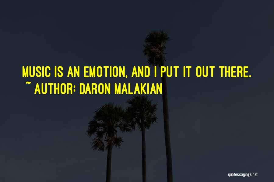 Daron Malakian Quotes: Music Is An Emotion, And I Put It Out There.