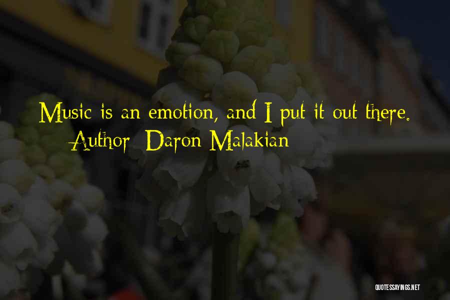 Daron Malakian Quotes: Music Is An Emotion, And I Put It Out There.