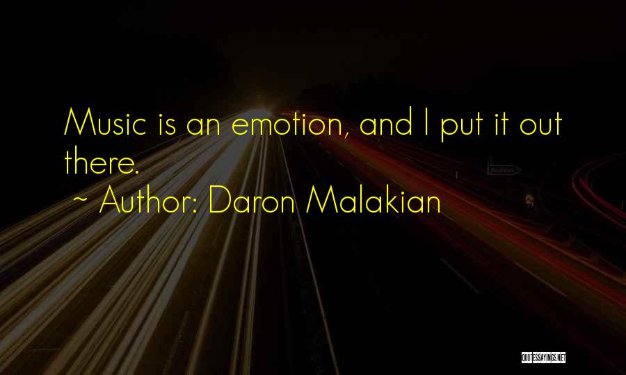 Daron Malakian Quotes: Music Is An Emotion, And I Put It Out There.