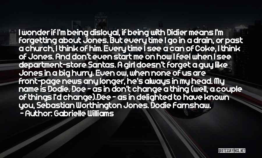 Gabrielle Williams Quotes: I Wonder If I'm Being Disloyal, If Being With Didier Means I'm Forgetting About Jones. But Every Time I Go