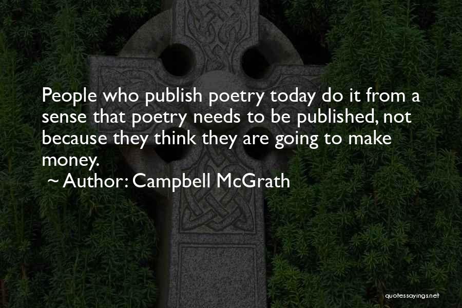 Campbell McGrath Quotes: People Who Publish Poetry Today Do It From A Sense That Poetry Needs To Be Published, Not Because They Think