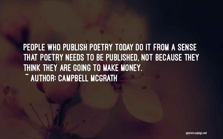 Campbell McGrath Quotes: People Who Publish Poetry Today Do It From A Sense That Poetry Needs To Be Published, Not Because They Think