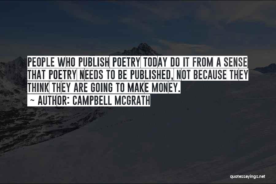 Campbell McGrath Quotes: People Who Publish Poetry Today Do It From A Sense That Poetry Needs To Be Published, Not Because They Think