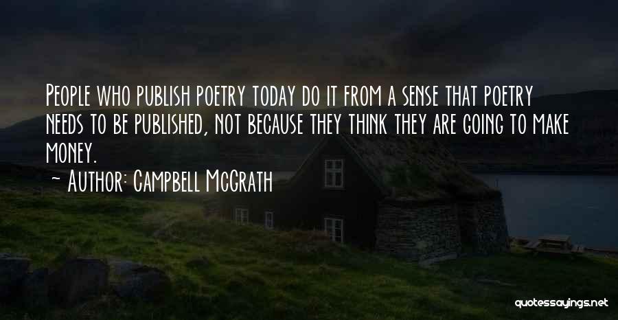 Campbell McGrath Quotes: People Who Publish Poetry Today Do It From A Sense That Poetry Needs To Be Published, Not Because They Think